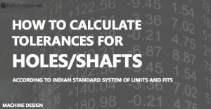 How to Calculate tolerance values for shaft or a hole?