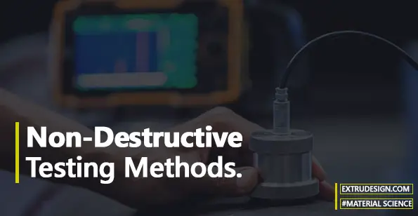 what-are-the-non-destructive-testing-methods-extrudesign