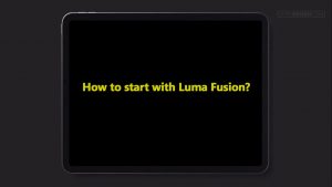 Luma Fusion Tutorials for Beginners: How to start with Luma Fusion?