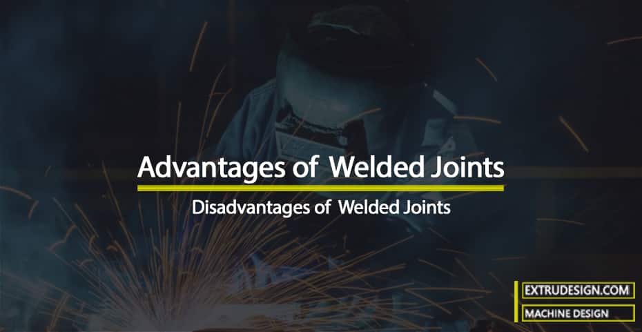 Advantages and Disadvantages of Welded Joints over Riveted Joints