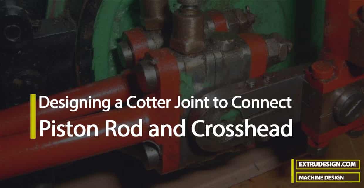 Designing a Cotter Joint to Connect Piston Rod and Crosshead