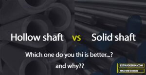 Why Hollow Shaft is better than a Solid shaft?