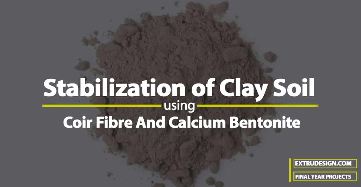 Stabilization Of Clay Soil Using Coir Fibre And Calcium Bentonite