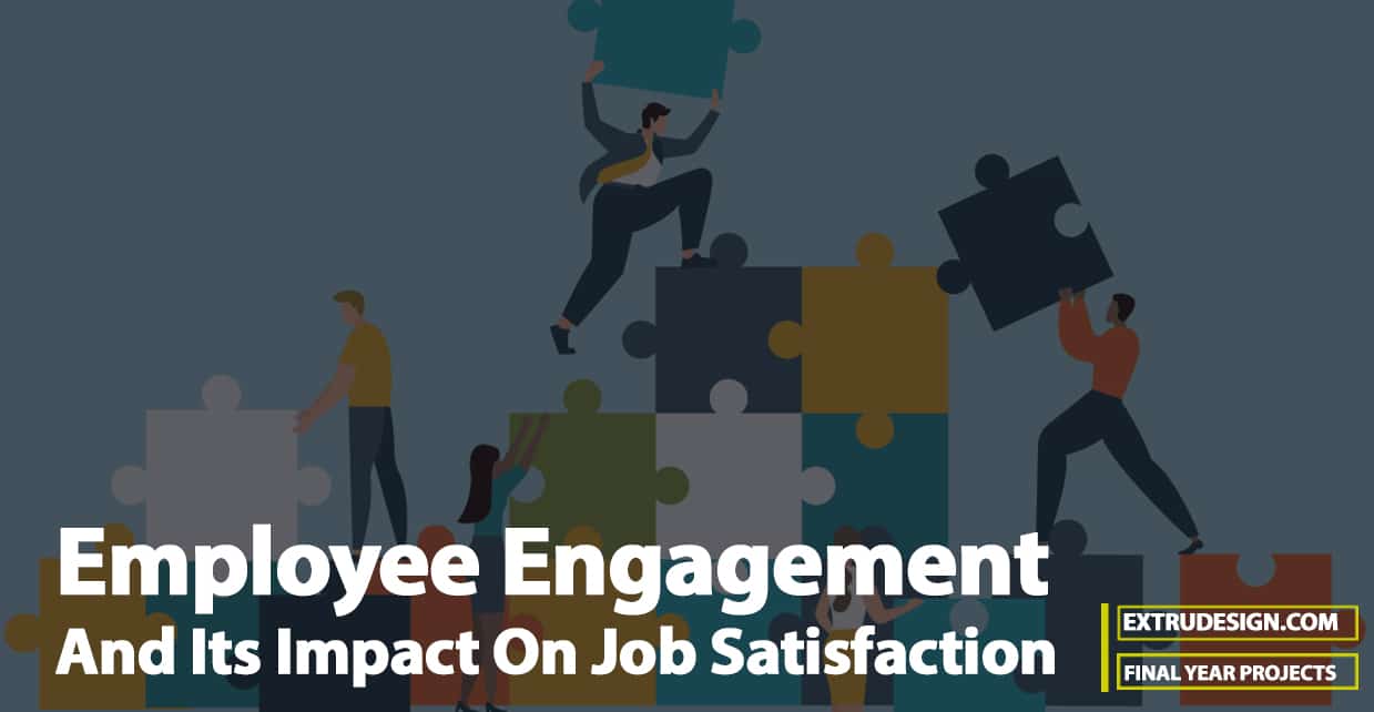 Employee Engagement And Its Impact On Job Satisfaction - ExtruDesign