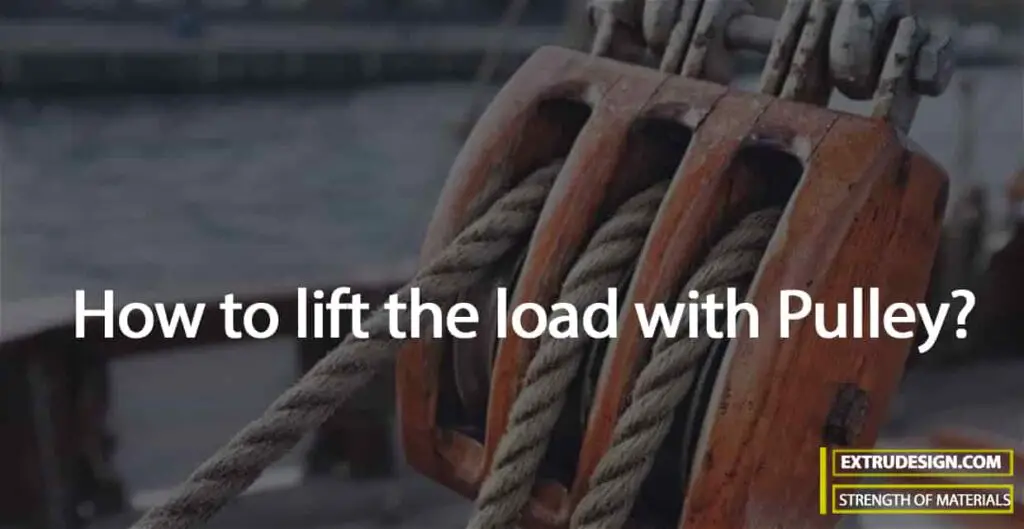 How to lift the load with Pulley?