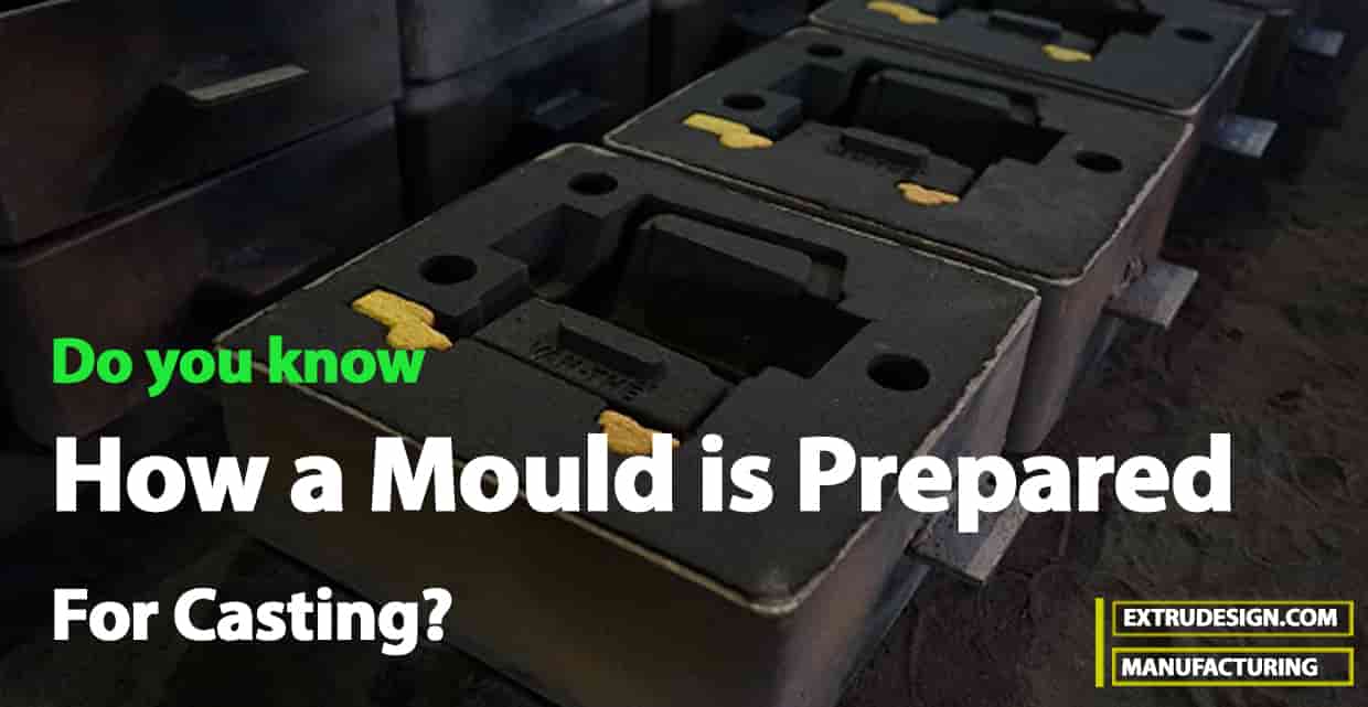 How a Mould is Prepared for Casting Process? ExtruDesign