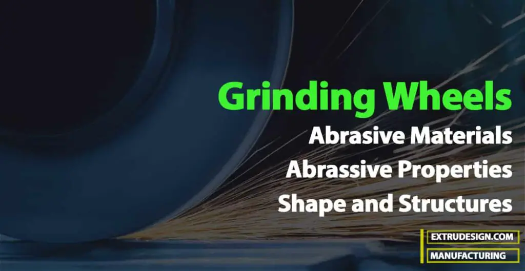 Grinding Wheel - Abrasives, Properties, Shape and Structures