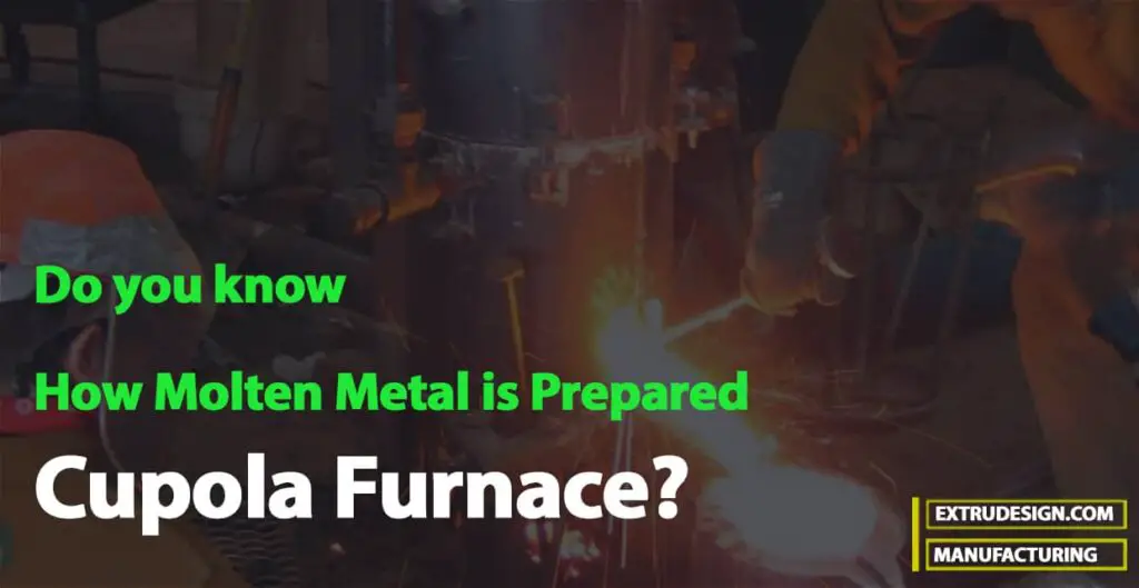 How Molten Metal is Prepared in Cupola Furnace