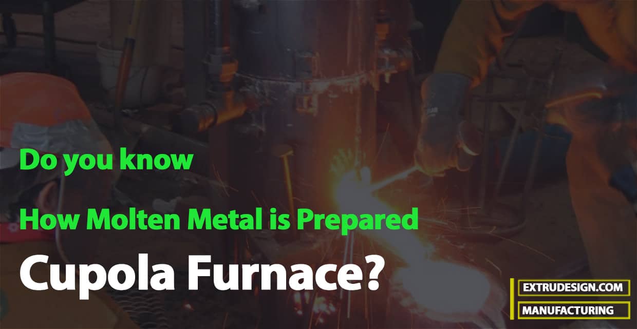 How Molten Metal is Prepared in Cupola Furnace? ExtruDesign