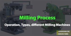 Milling Process – Operation, Types, different Milling Machines