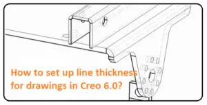 How to set up line thickness for drawings in Creo 6.0? | Pen Tables