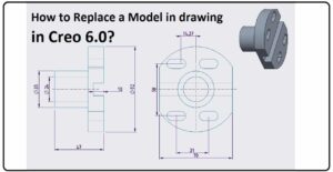 How to Replace a Model in Drawing in Creo 6.0?