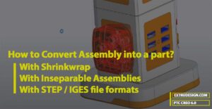 How to Convert Assembly into a part in Creo with Shrinkwrap?