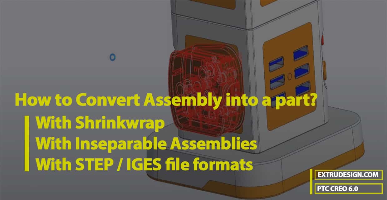 How to Convert Assembly into a part in Creo with Shrinkwrap?