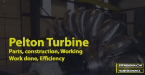 Pelton Turbine – Parts, construction, Working, Work done, Efficiency