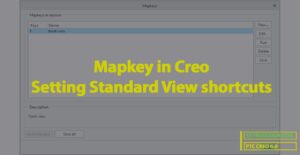 Mapkeys in Creo – Keyboard Shortcuts for Standard Views