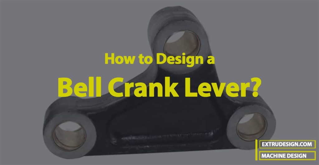 How to Design a Bell Crank Lever? ExtruDesign