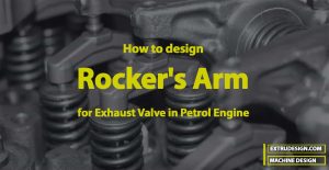 Procedure for Designing Rocker’s Arm for Exhaust Valve
