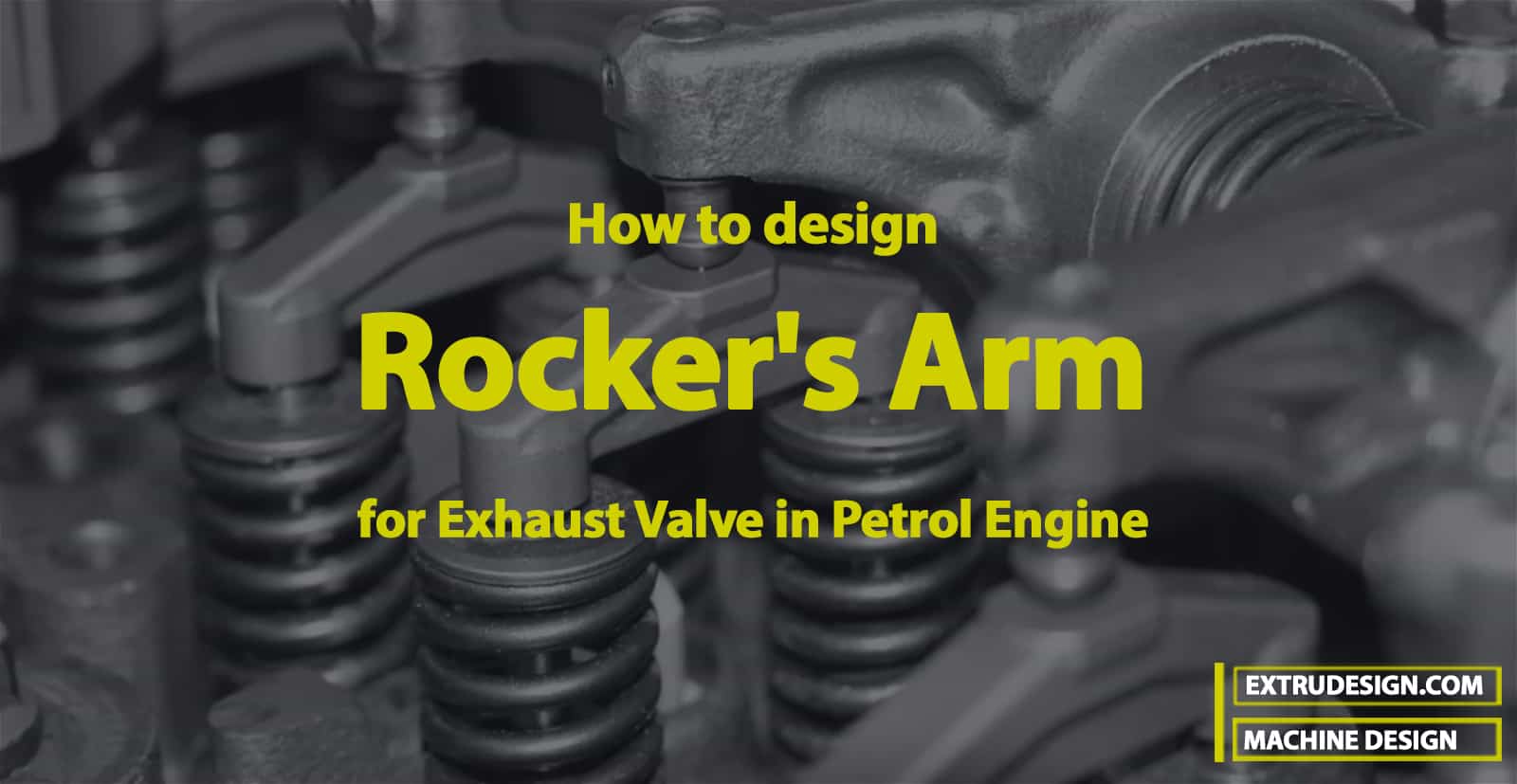 Procedure for Designing Rocker's Arm for Exhaust Valve