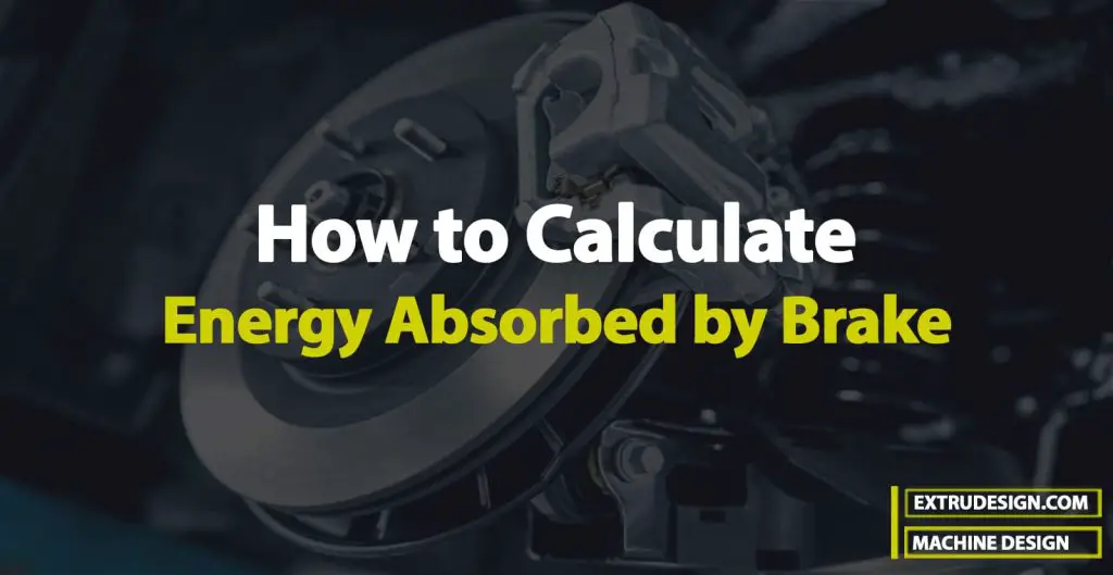 Calculate the Energy Absorbed by a Brake ExtruDesign