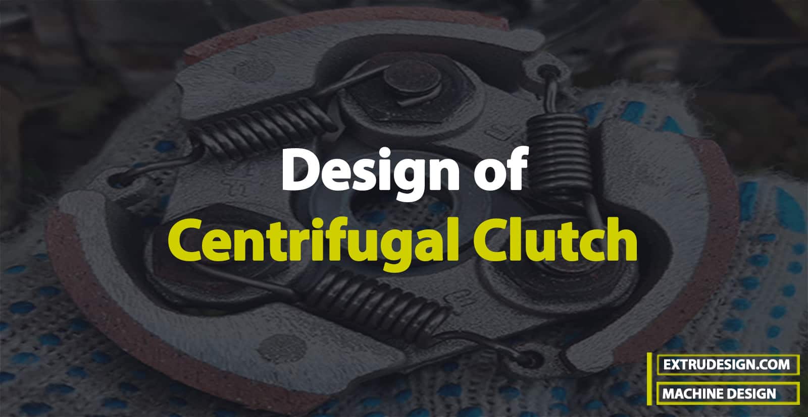 Design of a Centrifugal Clutch
