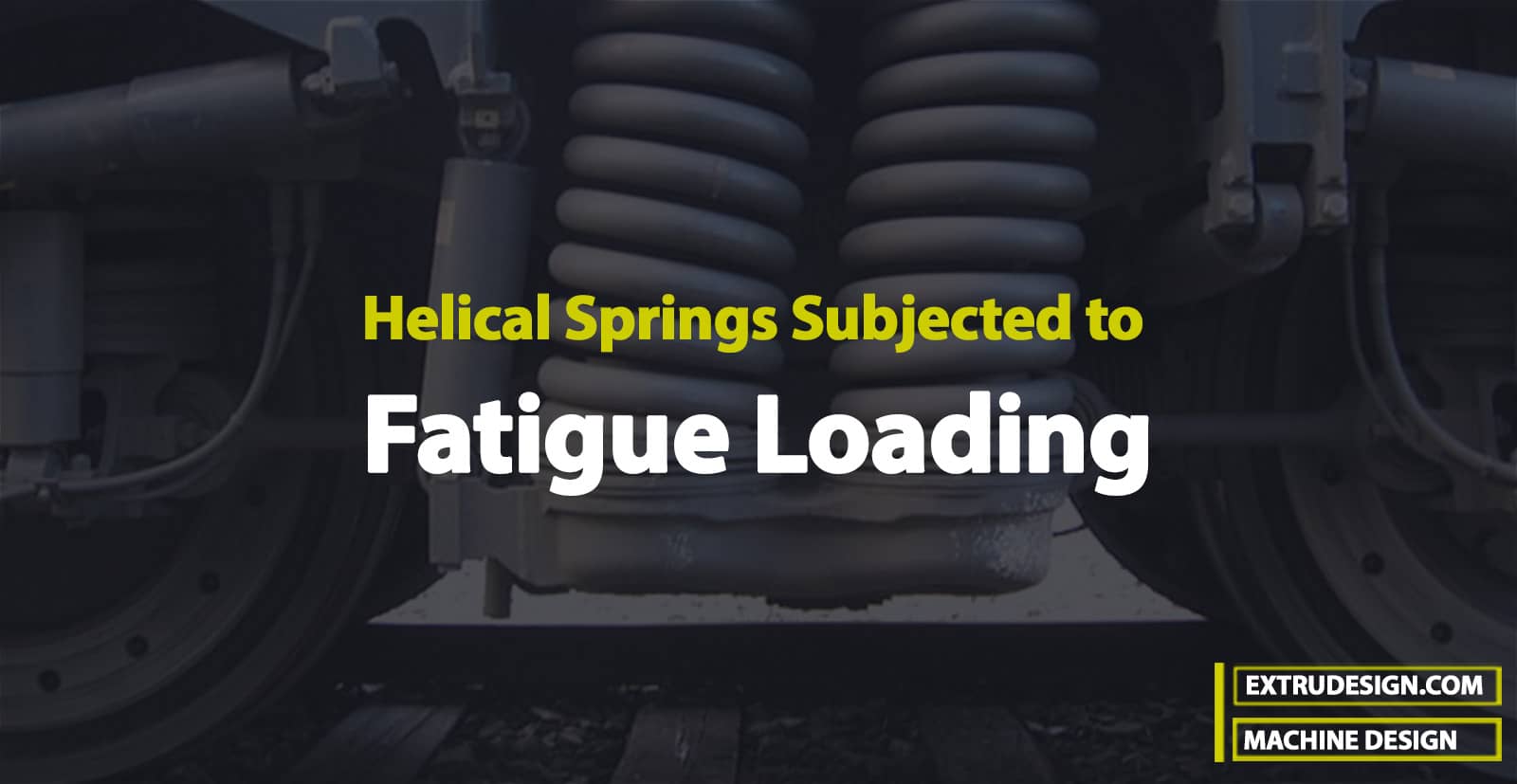 Helical Springs Subjected to Fatigue Loading