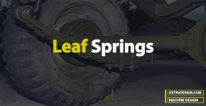 Leaf Spring: Construction, Stress, length of Leaves Materials Used
